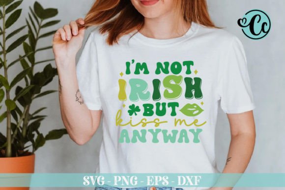 I m Not Irish but Kiss Me Anyway Svg for T-Shirt Graphics